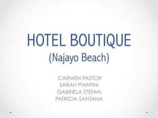 HOTEL BOUTIQUE
  (Najayo Beach)
    CARMEN PASTOR
     SARAH PIANTINI
    GABRIELA STEFAN
   PATRICIA SANTANA
 