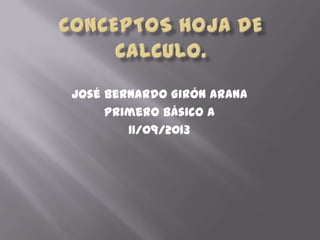 José Bernardo Girón Arana
Primero Básico A
11/09/2013
 