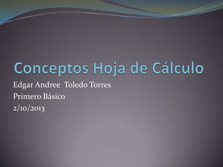 Edgar Andree Toledo Torres
Primero Básico
2/10/2013
 