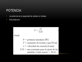 POTENCIA:
• La potencia es la capacidad de realizar un trabajo.
• Esta dado por:
 