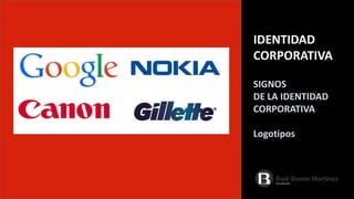 IDENTIDAD
CORPORATIVA
SIGNOS
DE LA IDENTIDAD
CORPORATIVA
Logotipos
 