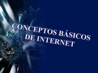CONCEPTOS BÁSICOS DE INTERNET 