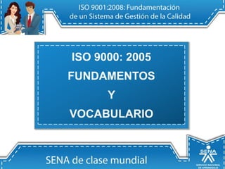 ISO 9000: 2005
FUNDAMENTOS
Y
VOCABULARIO
 