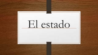 El estado
 