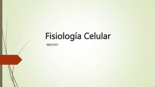Fisiología Celular
IBIO3707
 