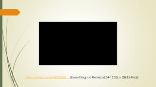 https://vimeo.com/42393680 (Everything is a Remix) (6:34-13:25) y (38:15-Final)
 
