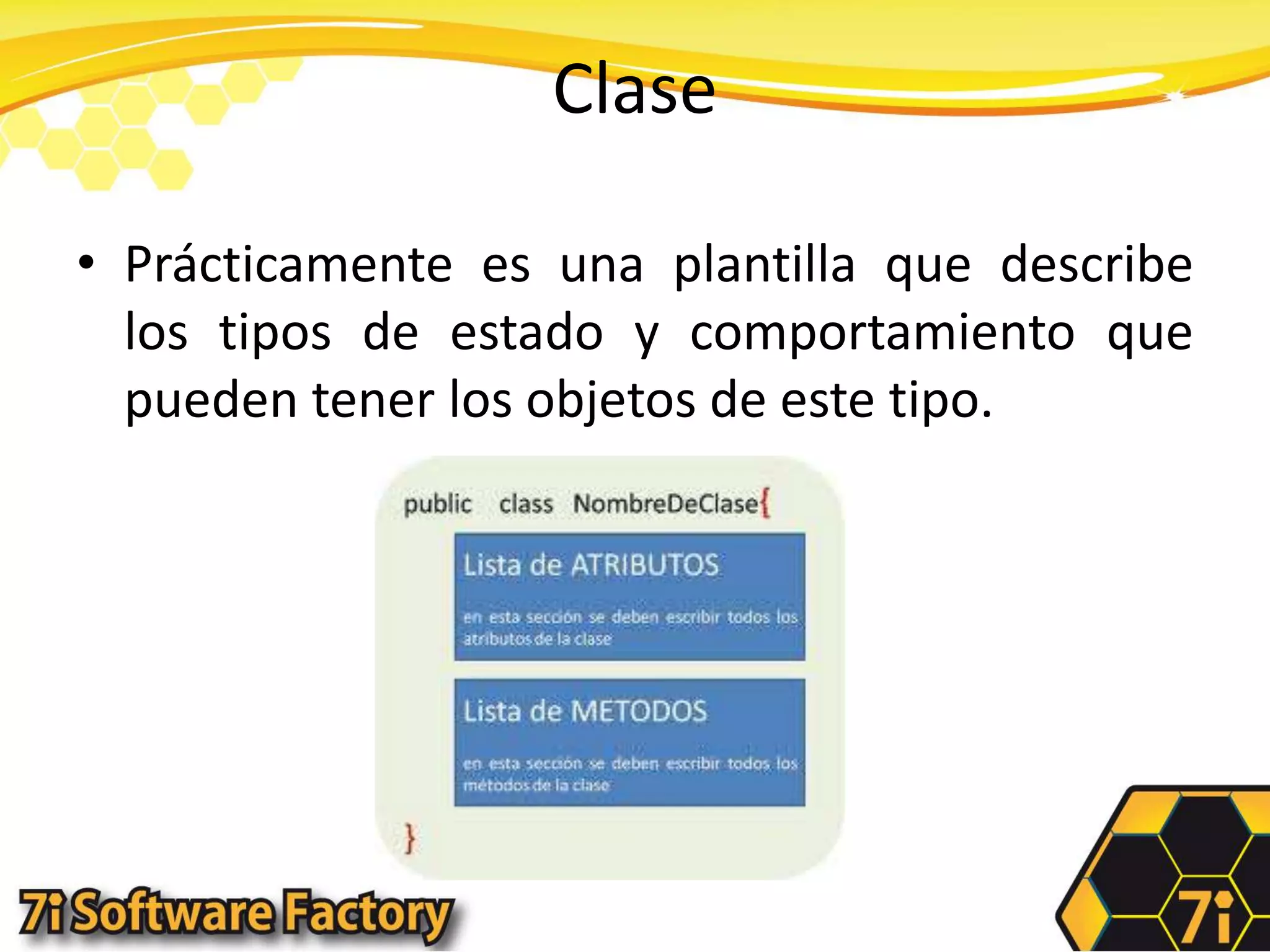 ClasePrácticamente es una plantilla que describe los tipos de estado y comportamiento que pueden tener los objetos de este tipo.