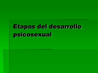 Etapas del desarrollo
psicosexual
 