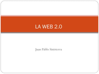 Juan Pablo Sinisterra LA WEB 2.0 