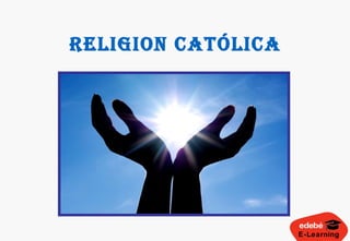 E-Learning
RELIGION CATÓLICA
 