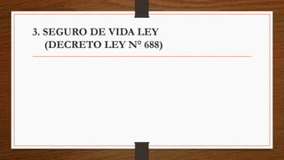 3. SEGURO DE VIDA LEY
(DECRETO LEY N° 688)
 