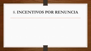 8. INCENTIVOS POR RENUNCIA
 