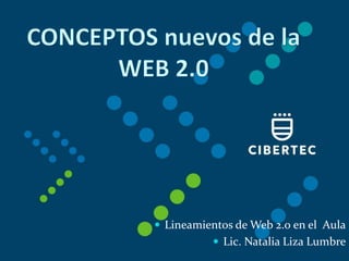  Lineamientos de Web 2.0 en el Aula
 Lic. Natalia Liza Lumbre
 