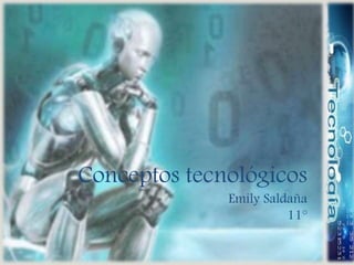 
Conceptos tecnológicos
Emily Saldaña
11°
 