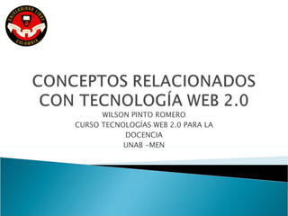 WILSON PINTO ROMERO CURSO TECNOLOGÍAS WEB 2.0 PARA LA DOCENCIA UNAB -MEN 