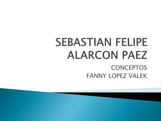 CONCEPTOS
FANNY LOPEZ VALEK
 