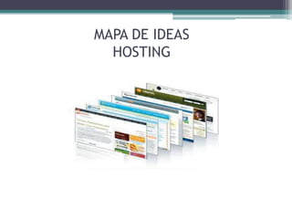 MAPA DE IDEAS
HOSTING
 