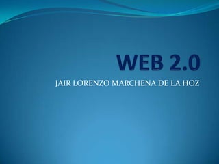 WEB 2.0 JAIR LORENZO MARCHENA DE LA HOZ 
