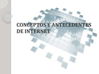 CONCEPTOS Y ANTECEDENTES DE INTERNET 
