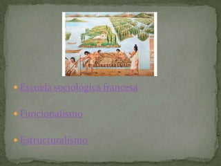 Escuela sociológica francesaFuncionalismoEstructuralismo