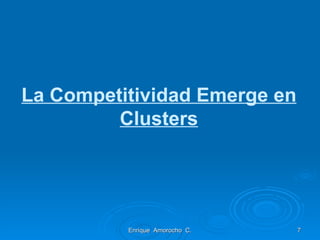 La Competitividad Emerge en Clusters Enrique  Amorocho  C. 