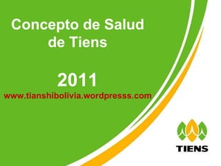 Concepto de Salud de Tiens 2011 www.tianshibolivia.wordpresss.com 