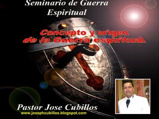 Concepto y origen  de la Guerra espiritual www.josephcubillos.blogspot.com 