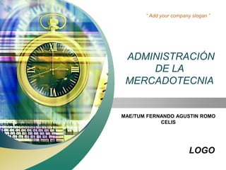 “ Add your company slogan ” 
ADMINISTRACIÓN 
LOGO 
DE LA 
MERCADOTECNIA 
MAE/TUM FERNANDO AGUSTIN ROMO 
CELIS 
 