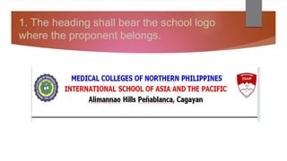 1. The heading shall bear the school logo
where the proponent belongs.
 
