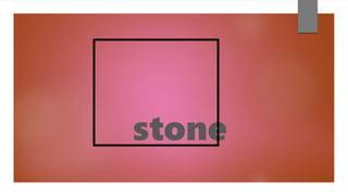 stone
 