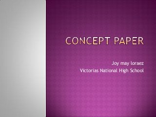 Joy may loraez
Victorias National High School
 