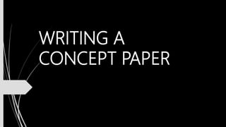 WRITING A
CONCEPT PAPER
 