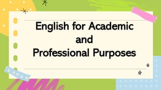 English for Academic
and
Professional Purposes
 