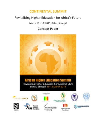 CONTINENTAL SUMMIT
Revitalizing Higher Education for Africa’s Future
March 10 – 12, 2015, Dakar, Senegal
Concept Paper
 