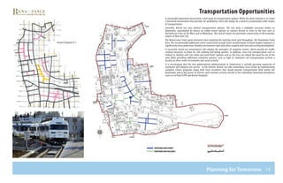 14
Transportation Opportunities
Planning for Tomorrow
A sustainable downtown necessitates a full range of transportation options. While the ideal situation is to create
a live/work environment that provides for walkability, there will always be a need to accommodate other modes
of transportation.
Currently, Bristol has very limited transportation options. The City lacks a walkable construct within its
downtown, exacerbated by almost no viable transit options to connect Bristol to cities to the East such as
Hartford nor Cities to the West such as Waterbury. This lack of transit also precludes connectivity to the economic
engine of New York City.
The Renaissance Team spent extensive time analyzing the existing street grid throughout the Downtown Study
Area. The recommended additional street connections provide much needed breaks in block lengths leading to a
significantly more pedestrian friendly environment especially when coupled with new and exciting development.
A successful mixed-use environment will employ the principles of complete streets, which provide for traffic
calming measures to allow for safe walking and biking options. In addition, intra-city transportation such as
trolleys or shuttles and “cars when you need them” options such as Zip-Cars can reduce the need for use of the
auto while providing additional commuter options, such as light or commuter rail transportation to/from a
locality to other nodes of economic and social activity.
It is encouraging that the new gubernatorial administration in Connecticut is actively pursuing expansion of
commuter and regional rail service. In the interim, Bristol can take tremendous local strides by implementing
complete streets programs along with local circulators that would provide transportation both within the
downtown, and to key points of interest and economic activity outside of the immediate downtown boundaries
(such as to/from ESPN and Bristol Hospital).
Streets Diagram V-1
 