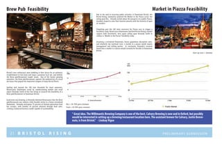 21 B R I S T O L R I S I N G Preliminary submission
Brew Pub Feasibility
Bar = 50-70% gross revenues
Food = 30-50% gross revenues
Start-up costs = minimal
Market in Piazza Feasibility
Bristol’s beer enthusiasts were bubbling in their desire for an authentic
establishment to kick back and enjoy a premium local ale, and behold,
the Brew pub/Restaurant caught steam. One of the fastest growing
amenities, the Brew pub/Restaurant captures the authenticity of a local
ale house that piqued the inquisitive tongues of many Bristol Risers.
Spilling well beyond the 100 vote threshold for retail amenities,
Renaissance Downtowns acted by commissioning market and retail
expert Kennedy Smith of the Clue Group to research the feasibility of a
Brew pub/Restaurant in Downtown Bristol.
Good news was brewing, as Kennedy informed Renaissance that the Brew
pub/Restaurant was indeed a fully feasible entity in a future revitalized
Downtown. Kennedy anticipates 55 percent of revenue generation from
bar receipts, with another 45 percent attained through food sales,
creating a balanced business model capable of sustainability.
Due to the void in recurring public activities in Downtown Bristol, the
Bristol Rising community powered the Market in the Piazza across the
voting goal line. Already excited about the prospects of a public Piazza,
members hoped to color their favorite amenity with the festivity of open
air markets.
Propelling past the 100 votes necessary for Piazza uses to trigger a
feasibility study, Renaissance Downtowns matched Bristol Rising’s market
support with investment, once again calling upon Kennedy Smith to
conduct a “Market in the Piazza” feasibility study.
Assuming a revitalized Downtown, future population absorption rates,
and relatively low overhead costs, a market in a piazza would require
management and willing parties. In conclusion, Kennedy’s research
found that a market in a piazza would certainly be feasible in Downtown
Bristol.
“ Great idea.TheWillimantic Brewing Company is one of the best. Calvary Brewing is new and in Oxford, but possibly
would be interested in setting up a brewing/restaurant location here.The assistant brewer for Calvary, Justin Benve-
nuto, is from Bristol.” - LindsayVigue
Likes
Likes
 
