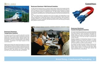 26
Committees
The Public Outreach Committee focuses on a spectrum of public outreach initiatives that encourages the public
to participate in the revitalization of Downtown Bristol via Bristol Rising. A primary driver of their efforts is to
reach a far-ranging cross section of Bristol stakeholders and communicate to them the importance of voting for
their desired Downtown amenities at GoBristolSurvey.com. The Public Outreach committee has provided
constructive input into adapting a more streamlined experience on both BristolRising.com and GoBristolSurvey.
com, in addition to identifying businesses and community organizations to reach out to with information on the
project.
They have also offered solutions for capturing the voices of the non-computer savvy through physical surveys
sheets. The committee has been collaborating on the design and implementation of Bristol Rising vendor
materials including banners, standing signs, brochures, and mini-cards for distribution. Public participation is
an integral component to every successful downtown and committee members continue to converse on the
implementation of in-person, technological, and media based outreach tools, while harnessing and analyzing
public feedback for outreach initiatives.
The Economic Development Committee focuses on improving and growing
the economic vitality of Downtown Bristol by determining strategies that
retain existing businesses, attract new businesses, and promote local
spending. Firmly in sync with the Triple Bottom Line approach, the
Economic Development Committee core concentrates on the social and
environmental aspects of the triad, but majors in generating local
economic stimulators.
Through the suggestions of the Bristol Rising community, the Economic
Development Committee has researched the prospects of a unique
independent retail and business base that would serve to provide the
ingredients to burgeon a vibrant live, work, shop, learn, and play
environment begetting of an authentic regional destination.
The committee has studied the possible recruitment of businesses from
ethnic markets and cultural restaurants, to clothing stores and cafes.
Members continue to work on the benefits of certain policies, namely
possible increased incentives in the Enterprise Zone, while working
toward coordinating with local, state and federal initiatives, and
suggesting potential policy recommendations.
Renaissance Downtowns
Economic Development Committee
Renaissance Downtowns Public Outreach Committee
The Transportation Committee has focused on both public and private
transportation options in and around the Downtown to ensure the
greatest connectivity, cultivating a vibrant regional destination through
complimentary transportation amenities. Committee members have
discussed policies that exist and are being proposed locally, regionally
and nationally that can have a progressive impact on the Downtown
revitalization. Transportation is an integral component to every
successful downtown.
Guided by Bristol Rising’s ideas ranging from passenger rail to intercity
trolley and bike accessibility, the Transportation Committee has zeroed in
on which organizations and decision makers to communicate with to best
determine the short and long-term feasibility of potential transportation
options. The Transportation Committee will continue to comb through
transportation policy, make potential policy recommendations, and
assess who is best to work with for multi-layer transit realization.
Renaissance Downtowns
Transportation Committee
Bristol Rising...Crowdsourced Placemaking
 