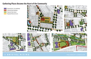 33 B R I S T O L R I S I N G Preliminary submission
Gathering Places Become the Heart of the Community
Proposed Open Space
Proposed Plazas & Courts
Proposed New Buildings
Proposed & Ex. Civic Buildings
proposed Public squares at the municipal block & proposed train stationbrackett park with proposed improvements memorial boulevard park and proposed Boulevard school amphitheater
proposed piazza at depot square
proposed public squares at federal street and bingham school
proposed public squares at progress square building & former amory
 