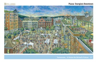 38
Piazza Energizes Downtown
Tomorrow... A Vision for Bristol’s Future
 