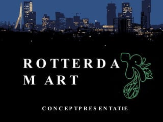 ROTTERDAM ART   CONCEPTPRESENTATIE CONCEPTPRESENTATIE 