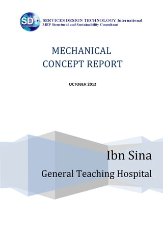 MECHANICAL
CONCEPT REPORT
      OCTOBER 2012




                     Ibn Sina
General Teaching Hospital
 