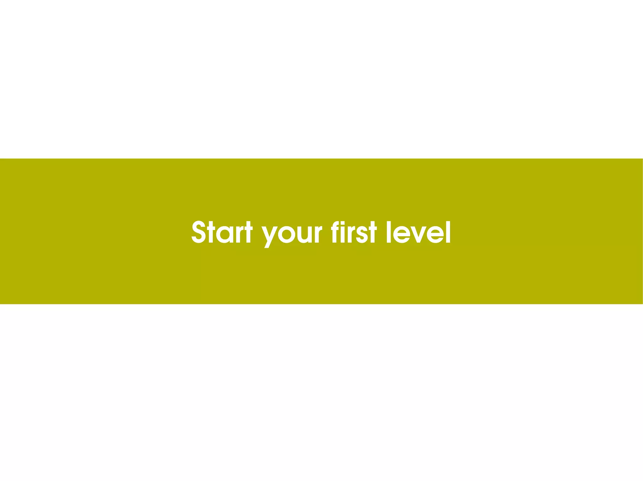 Start your first level