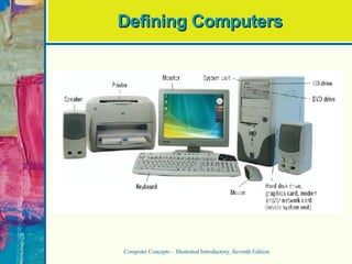 Defining Computers Computer Concepts – Illustrated Introductory, Seventh Edition 
