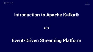 33
Introduction to Apache Kafka®
as
Event-Driven Streaming Platform
 