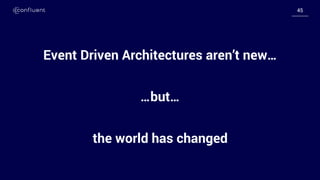 4545
Event Driven Architectures aren’t new…
the world has changed
…but…
 