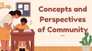 Concepts and
Perspectives
of Community
Group 1
 