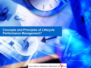 Concepts and Principles of Lifecycle
Performance Management?
 
