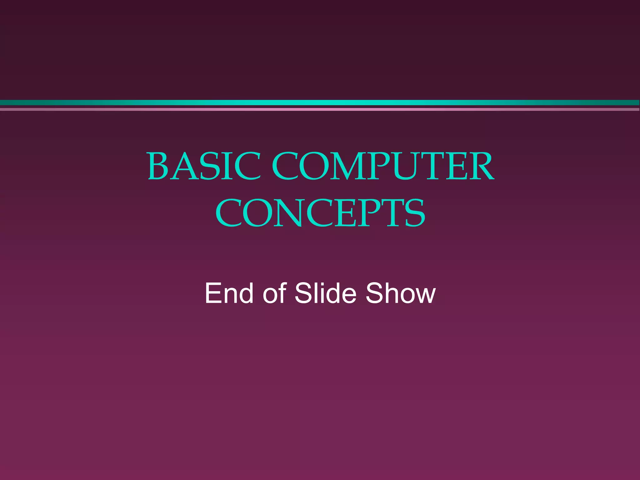 BASIC COMPUTER
CONCEPTS
End of Slide Show
 