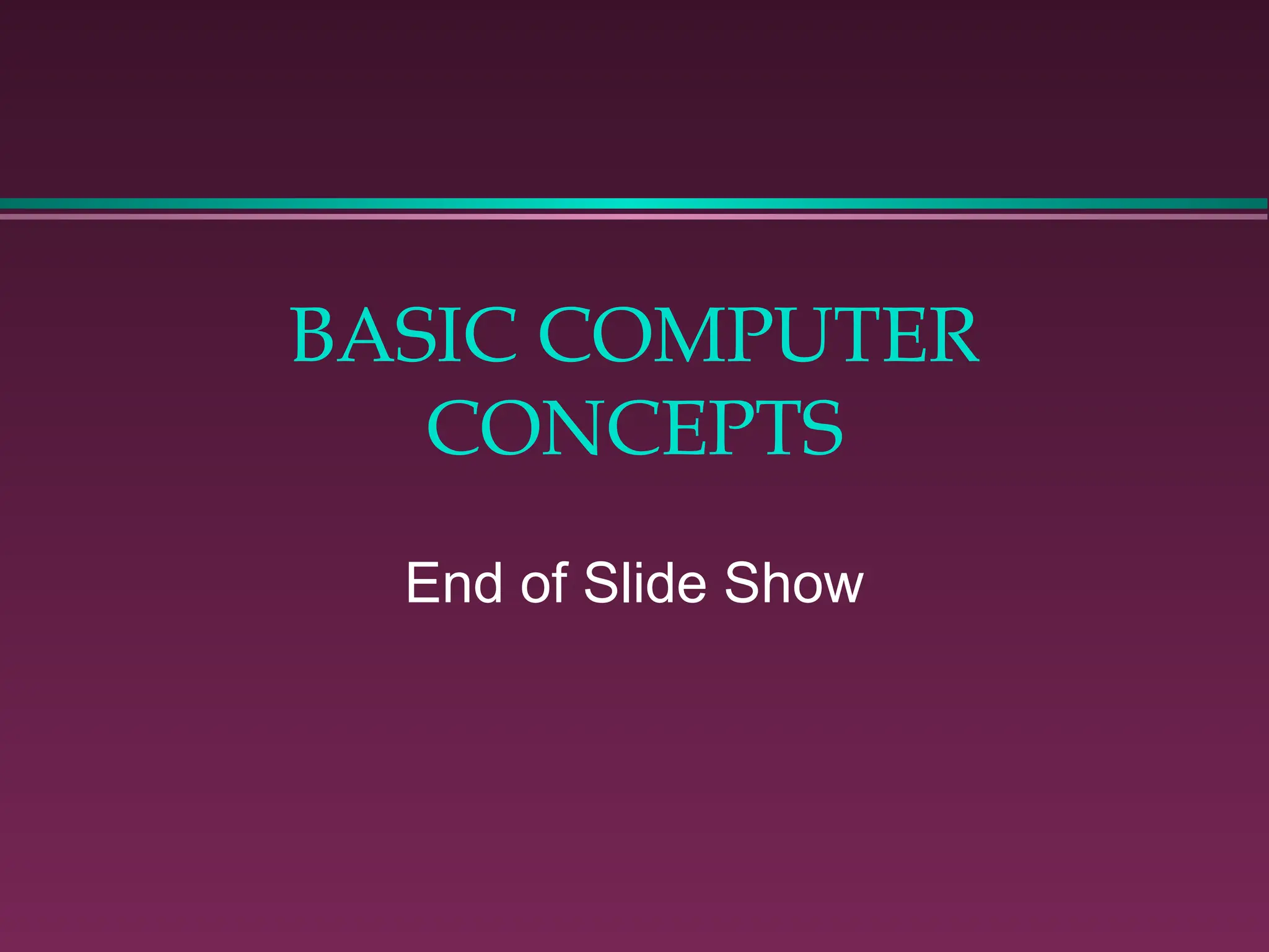 BASIC COMPUTER
CONCEPTS
End of Slide Show
 