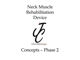 Neck Muscle
  Rehabilitation
     Device




Concepts – Phase 2
 